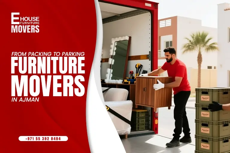 From Packing to Parking How Ajman Furniture Movers Make Your Move Stress-Free